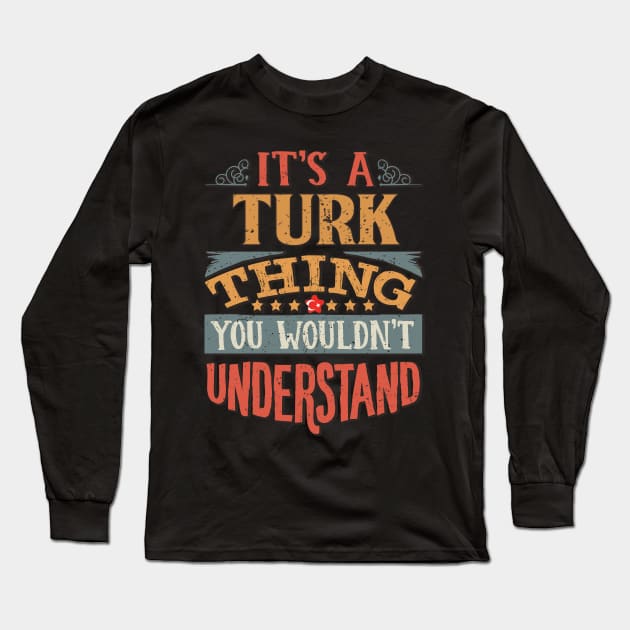 It's A Turk Thing You Would'nt Understand - Gift For Turkish With Turkish Flag Heritage Roots From Turkey Long Sleeve T-Shirt by giftideas